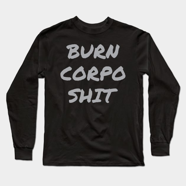 Burn Corpo Shit Long Sleeve T-Shirt by tiden.nyska